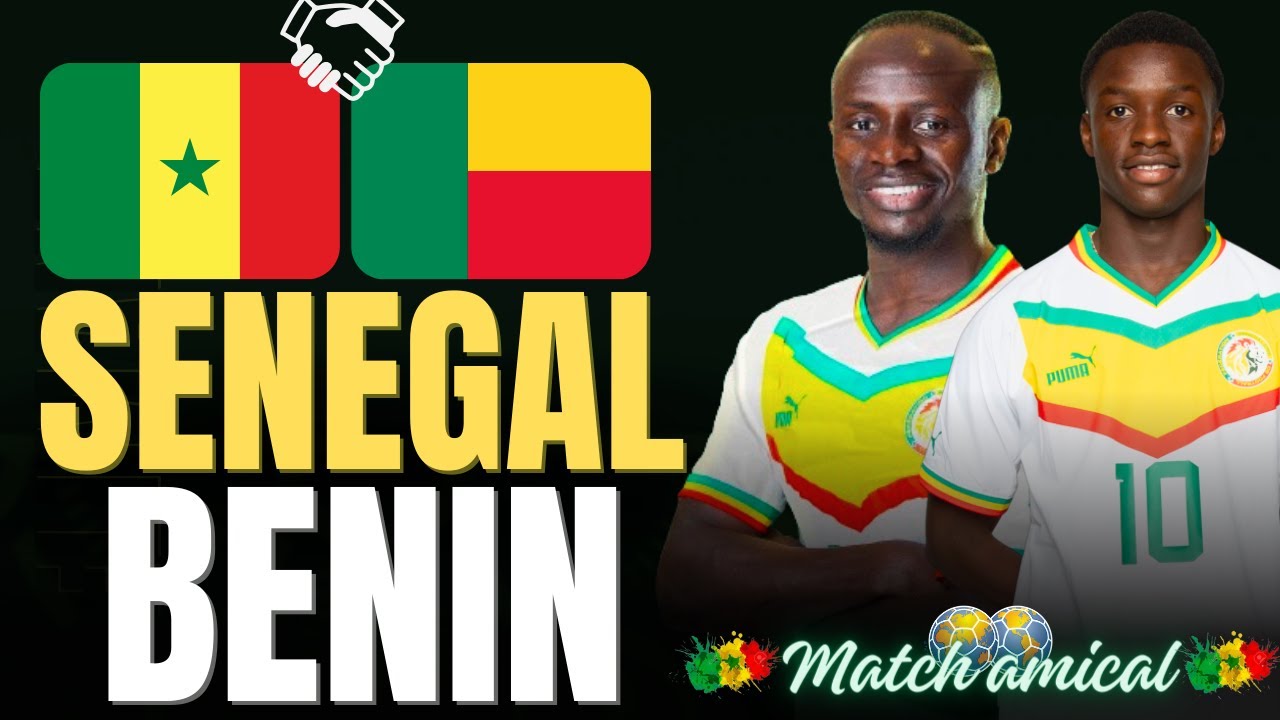Match amical Sénégal-Bénin : Les points à retenir avant la rencontre