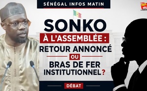 🔥Sonko à l’Assemblée : retour annoncé ou bras de fer institutionnel ?
