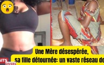Faits Divers Sénégal: Une Mère désespérée, Sa fille intègre un réseau